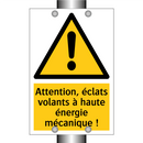 Attention, éclats volants à haute énergie mécanique !