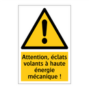 Attention, éclats volants à haute énergie mécanique !