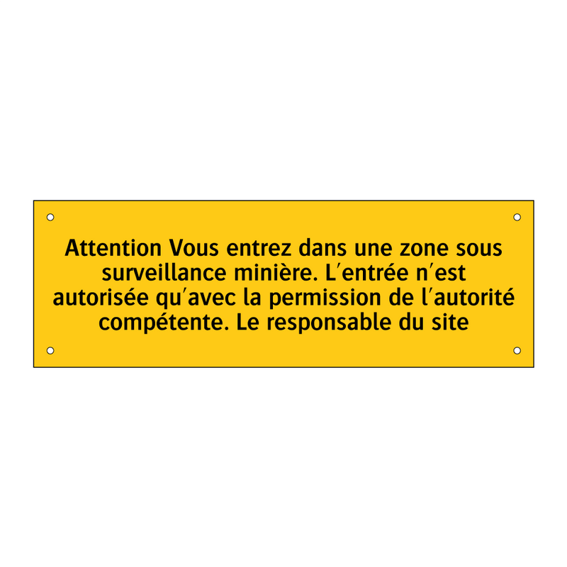 Attention Vous entrez dans une zone sous surveillance minière. L'entrée n'est autorisée qu'avec la permission de l'autorité compétente. Le responsable du site