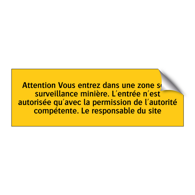 Attention Vous entrez dans une zone sous surveillance minière. L'entrée n'est autorisée qu'avec la permission de l'autorité compétente. Le responsable du site