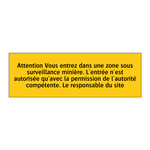 Attention Vous entrez dans une zone sous surveillance minière. L'entrée n'est autorisée qu'avec la permission de l'autorité compétente. Le responsable du site
