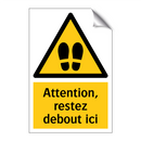 Attention, restez debout ici