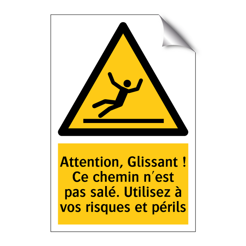 Attention, Glissant ! Ce chemin n'est pas salé. Utilisez à vos risques et périls