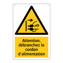 Attention, débranchez le cordon d'alimentation