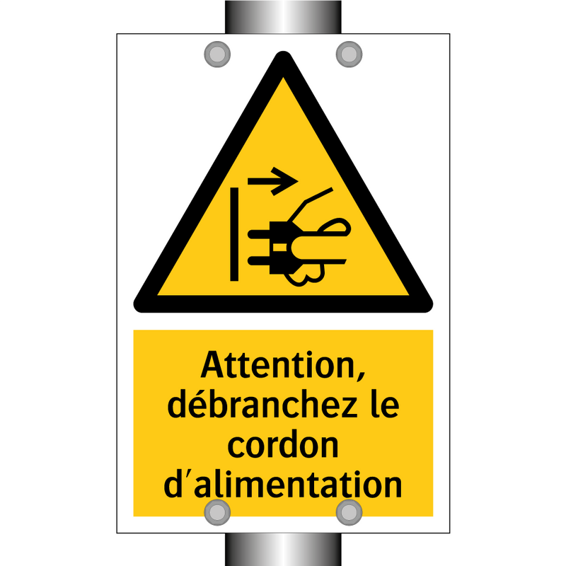 Attention, débranchez le cordon d'alimentation