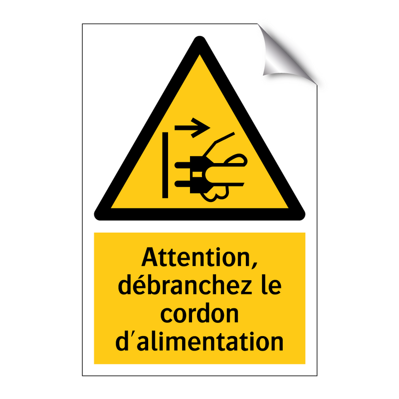 Attention, débranchez le cordon d'alimentation