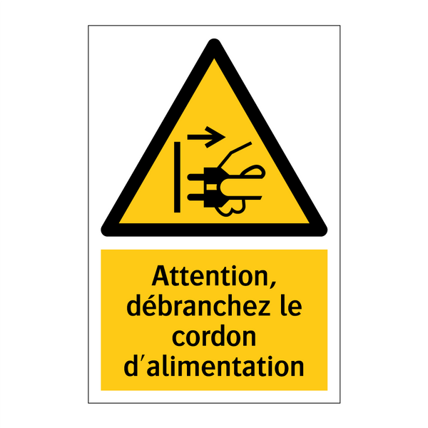 Attention, débranchez le cordon d'alimentation