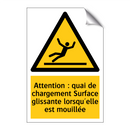 Attention : quai de chargement Surface glissante lorsqu'elle est mouillée