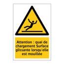 Attention : quai de chargement Surface glissante lorsqu'elle est mouillée
