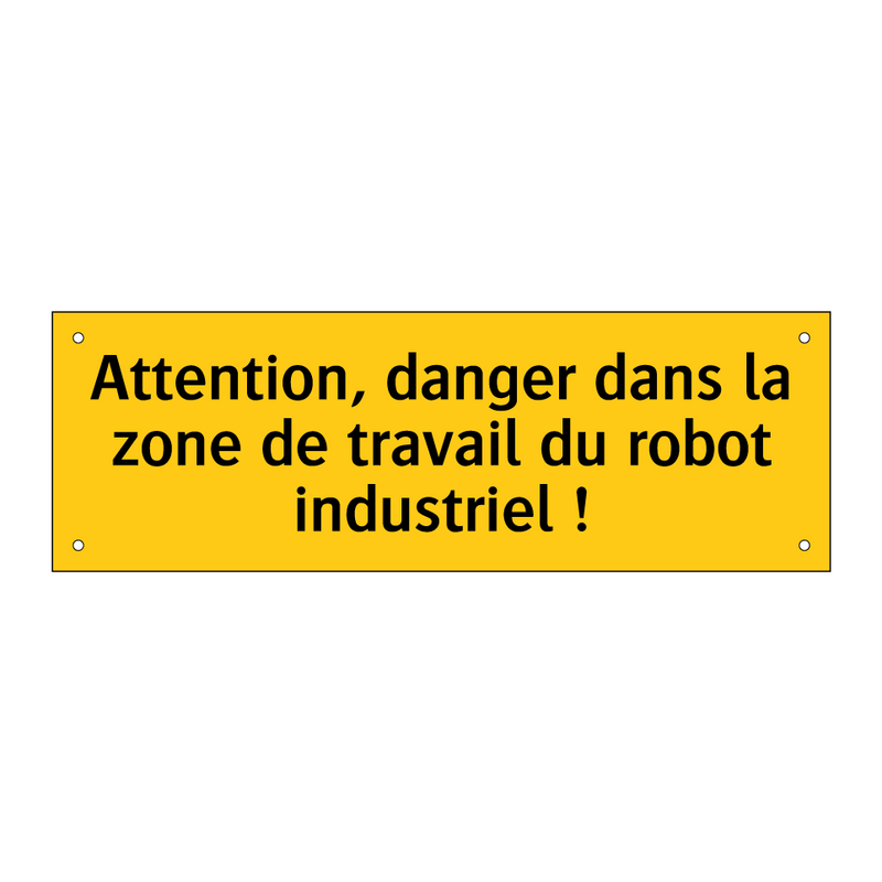 Attention, danger dans la zone de travail du robot industriel !