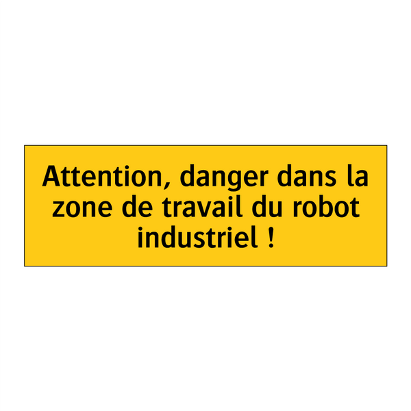 Attention, danger dans la zone de travail du robot industriel !