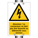 Attention ! Le connecteur ne doit pas être branché ou débranché sous tension