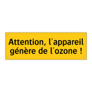 Attention, l'appareil génère de l'ozone !