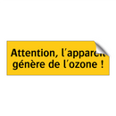 Attention, l'appareil génère de l'ozone !