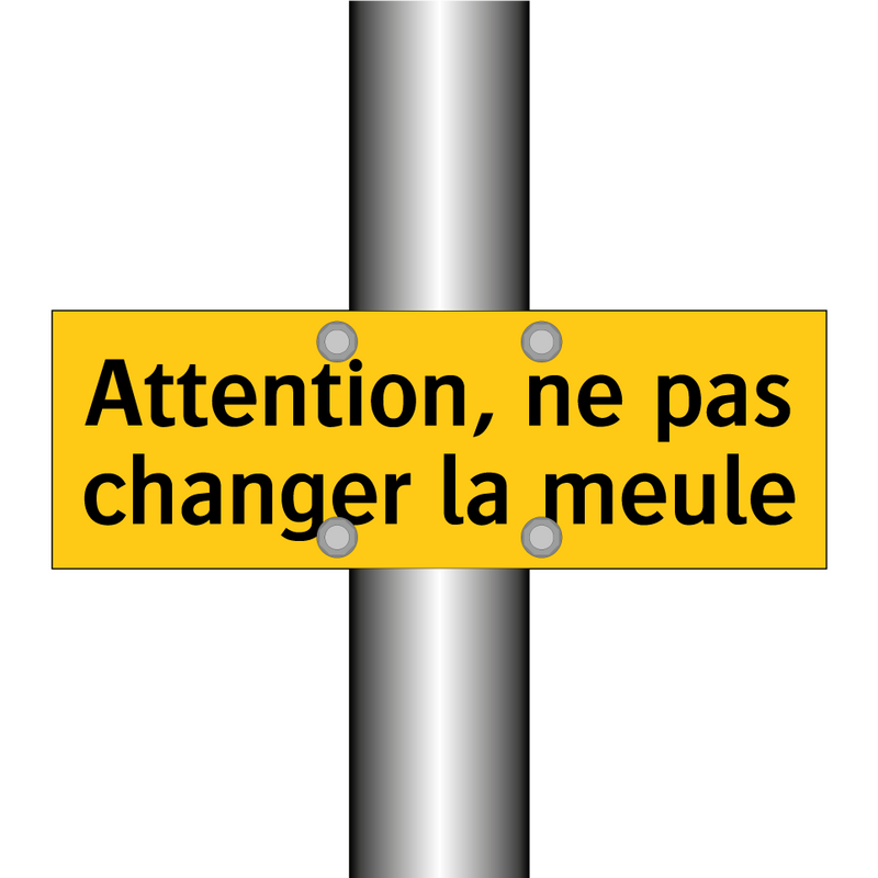 Attention, ne pas changer la meule