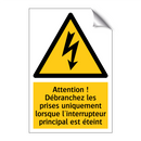 Attention ! Débranchez les prises uniquement lorsque l'interrupteur principal est éteint