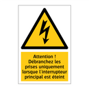 Attention ! Débranchez les prises uniquement lorsque l'interrupteur principal est éteint