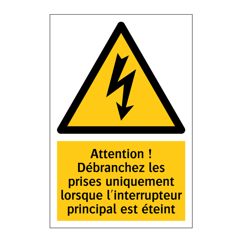 Attention ! Débranchez les prises uniquement lorsque l'interrupteur principal est éteint