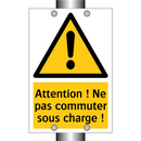 Attention ! Ne pas commuter sous charge !