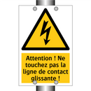 Attention ! Ne touchez pas la ligne de contact glissante !