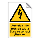 Attention ! Ne touchez pas la ligne de contact glissante !