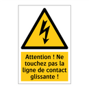 Attention ! Ne touchez pas la ligne de contact glissante !