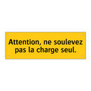 Attention, ne soulevez pas la charge seul