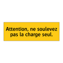 Attention, ne soulevez pas la charge seul