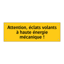 Attention, éclats volants à haute énergie mécanique !