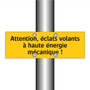 Attention, éclats volants à haute énergie mécanique !