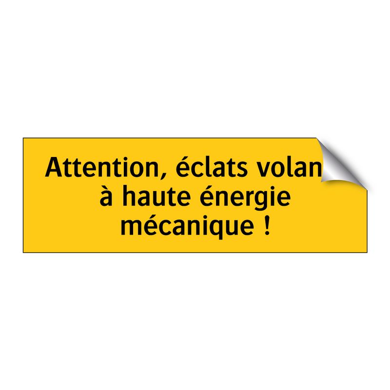 Attention, éclats volants à haute énergie mécanique !