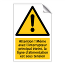 Attention ! Même avec l'interrupteur principal éteint, la ligne d'alimentation est sous tension