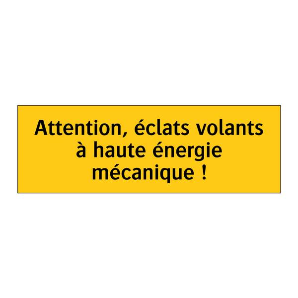 Attention, éclats volants à haute énergie mécanique !