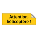 Attention, hélicoptère !