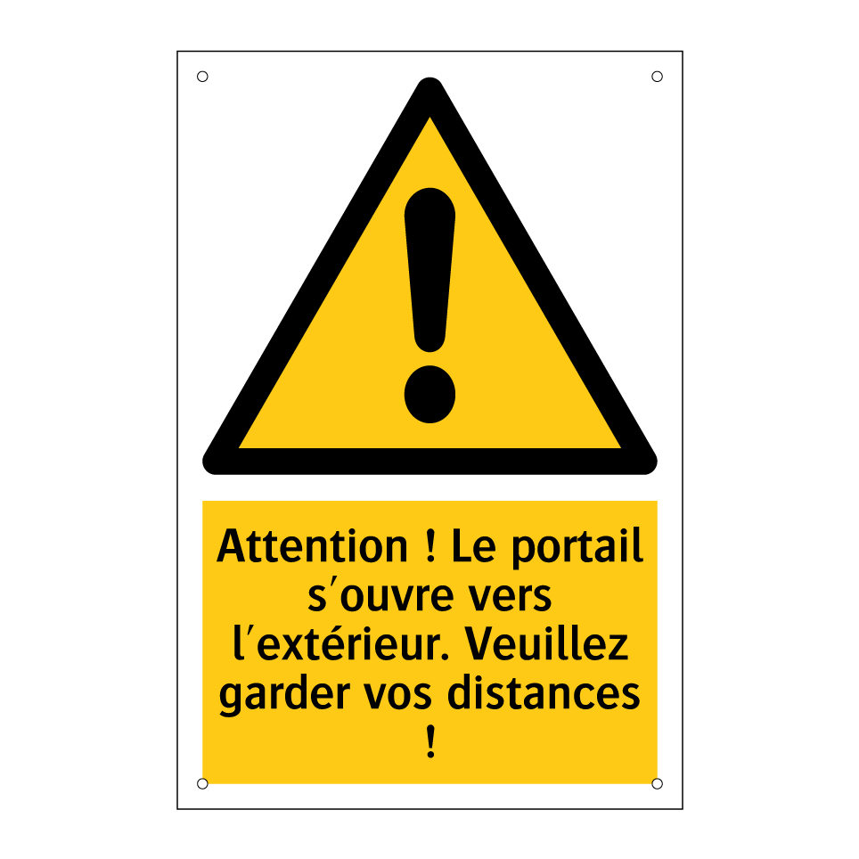 Attention ! Le portail s'ouvre vers l'extérieur. Veuillez garder vos distances !