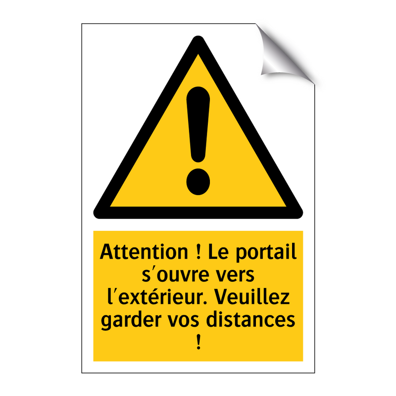 Attention ! Le portail s'ouvre vers l'extérieur. Veuillez garder vos distances !