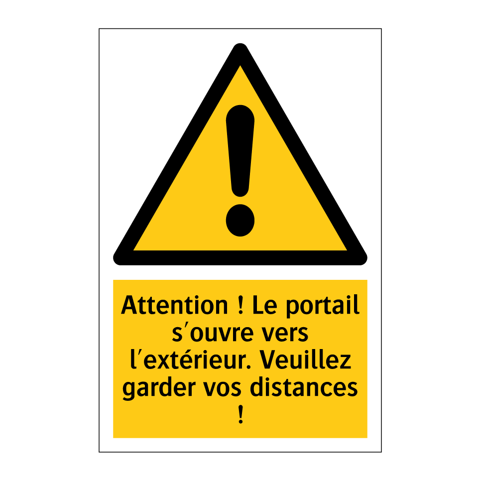 Attention ! Le portail s'ouvre vers l'extérieur. Veuillez garder vos distances !