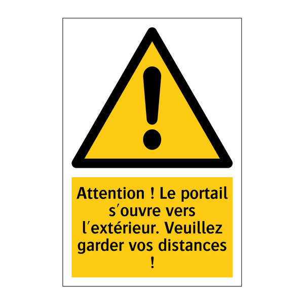 Attention ! Le portail s'ouvre vers l'extérieur. Veuillez garder vos distances !