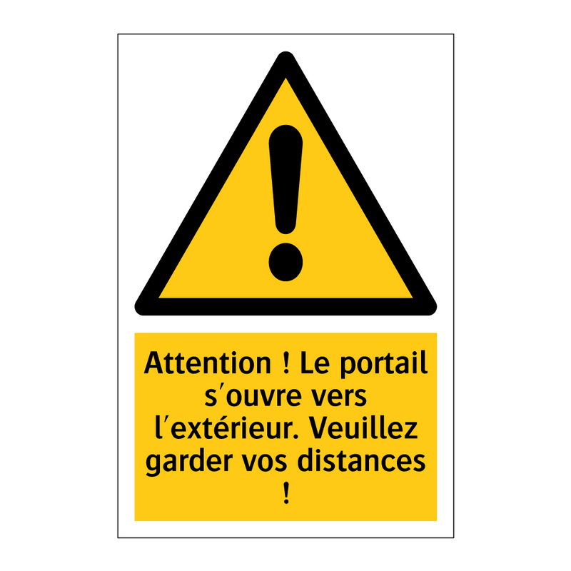 Attention ! Le portail s'ouvre vers l'extérieur. Veuillez garder vos distances !