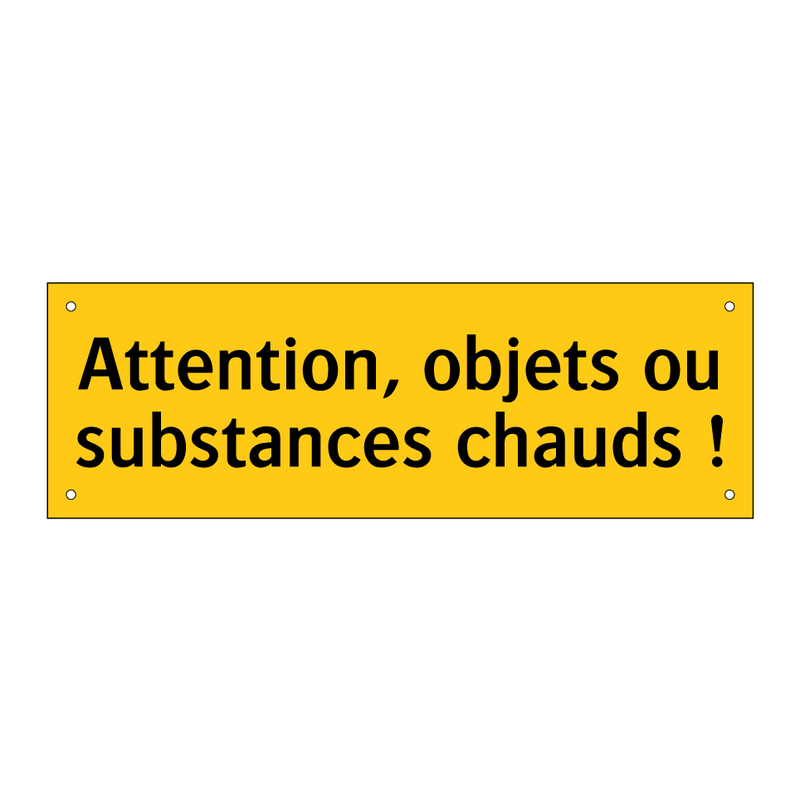 Attention, objets ou substances chauds !