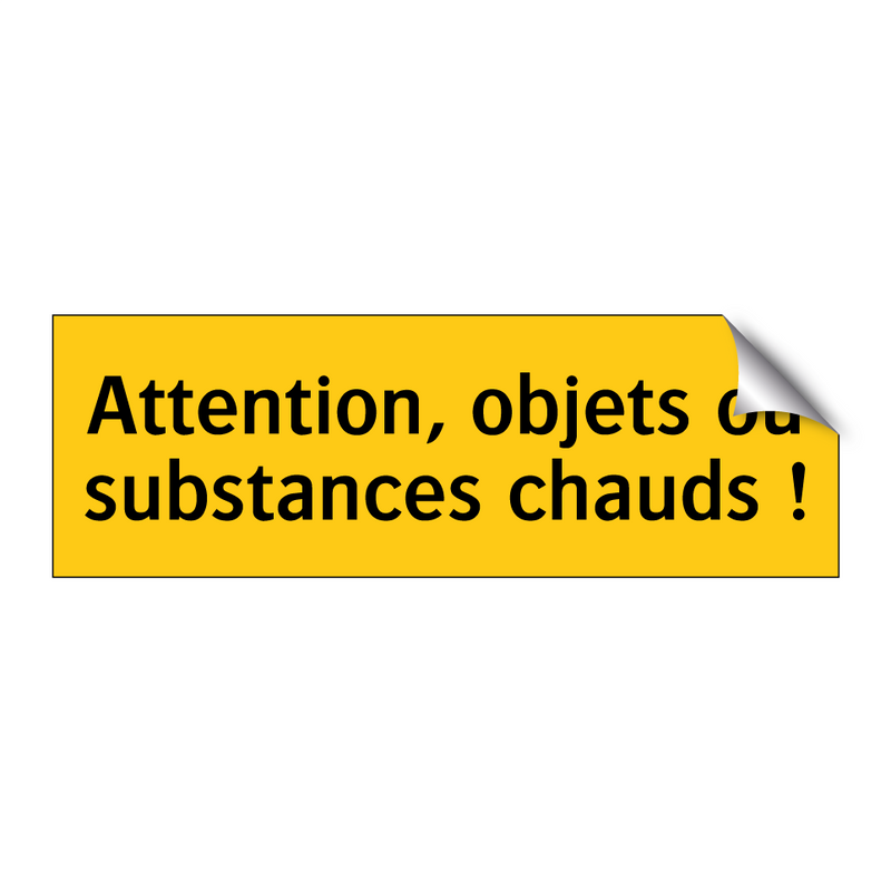 Attention, objets ou substances chauds !
