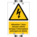 Attention ! Sous tension même lorsque l'interrupteur principal est éteint