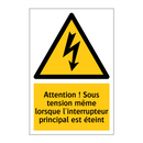 Attention ! Sous tension même lorsque l'interrupteur principal est éteint