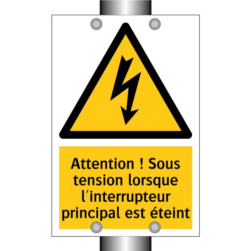 Attention ! Sous tension lorsque l'interrupteur principal est éteint