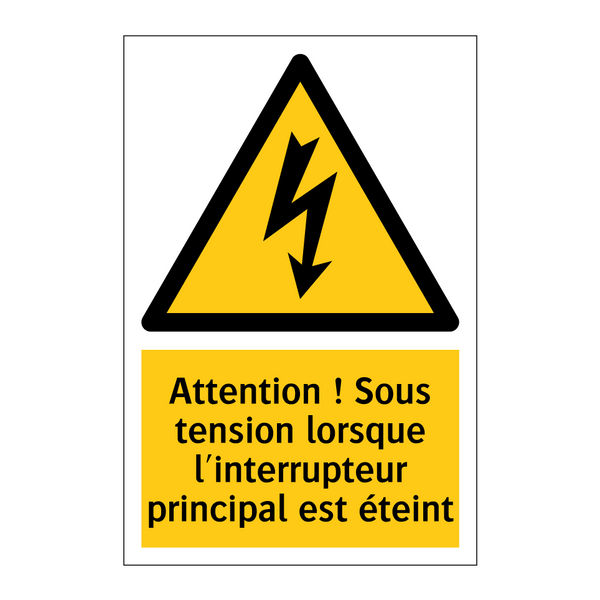 Attention ! Sous tension lorsque l'interrupteur principal est éteint