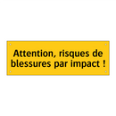 Attention, risques de blessures par impact !