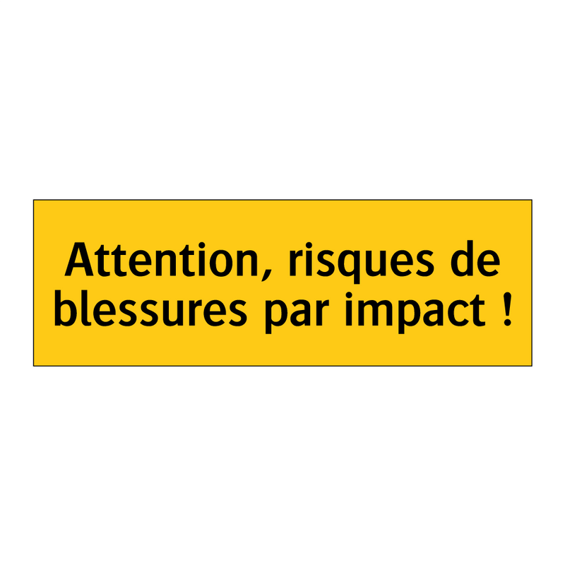 Attention, risques de blessures par impact !