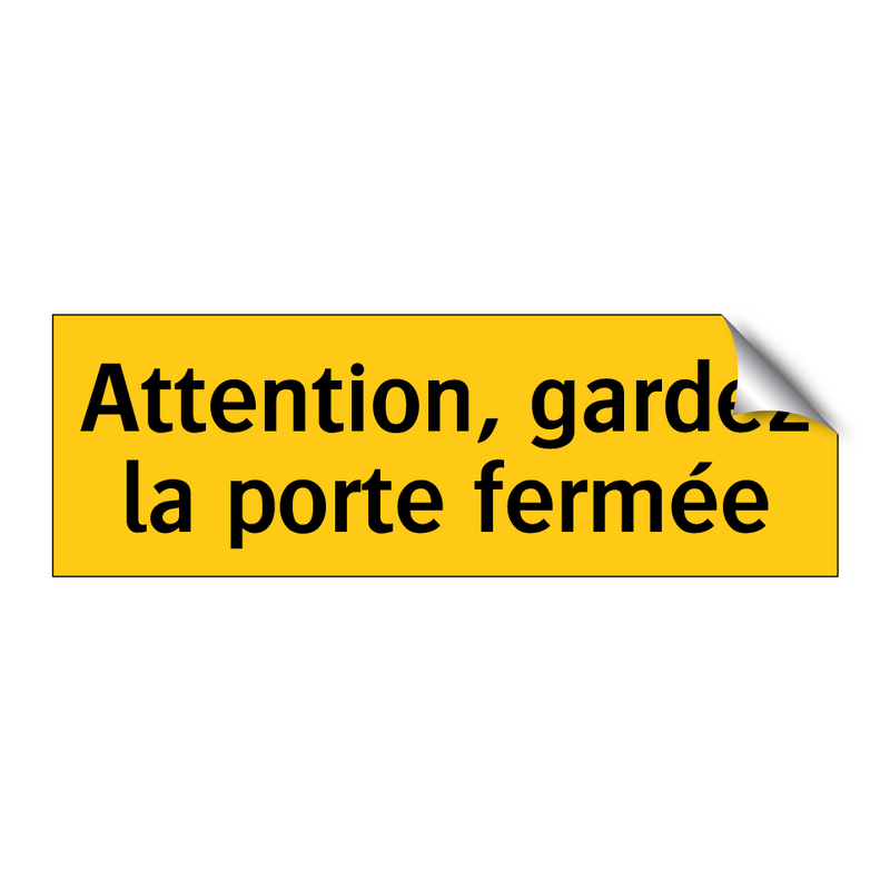 Attention, gardez la porte fermée