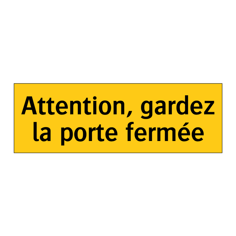 Attention, gardez la porte fermée