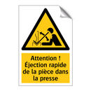 Attention ! Éjection rapide de la pièce dans la presse